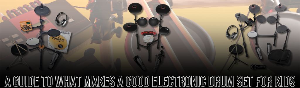 A Guide To What Makes a Good Electronic Drum Set For Kids