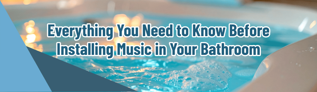 Bathroom Speakers: Everything You Need to Know Before Installing Music in Your Bathroom