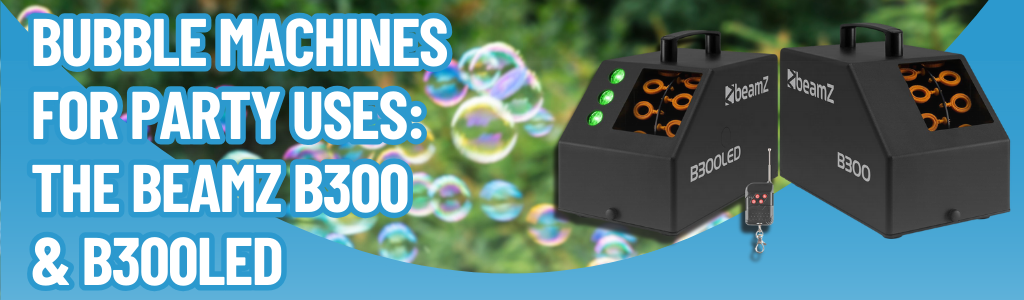 Bubble Machines for Party Uses: The BeamZ B300 & B300LED