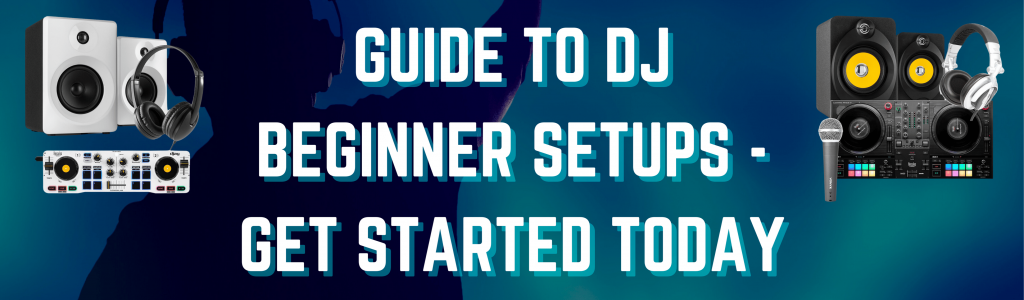 Guide to DJ Beginner Setups - Get Started Today