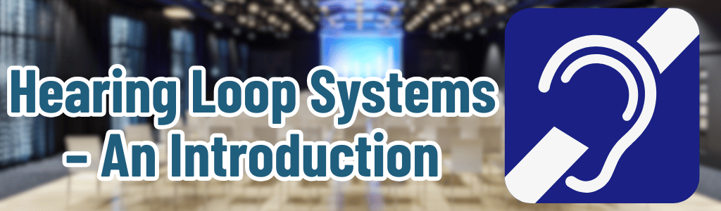 Hearing Loop Systems – An Introduction