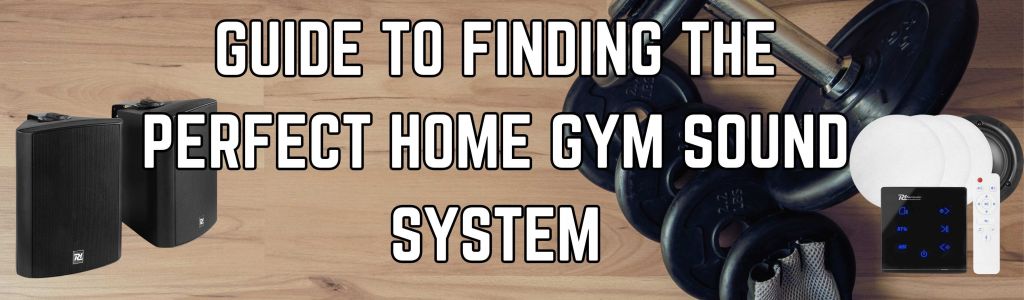 Guide to finding the perfect home gym sound system