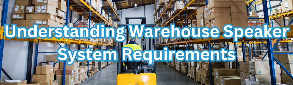 Understanding Warehouse Speaker System Requirements