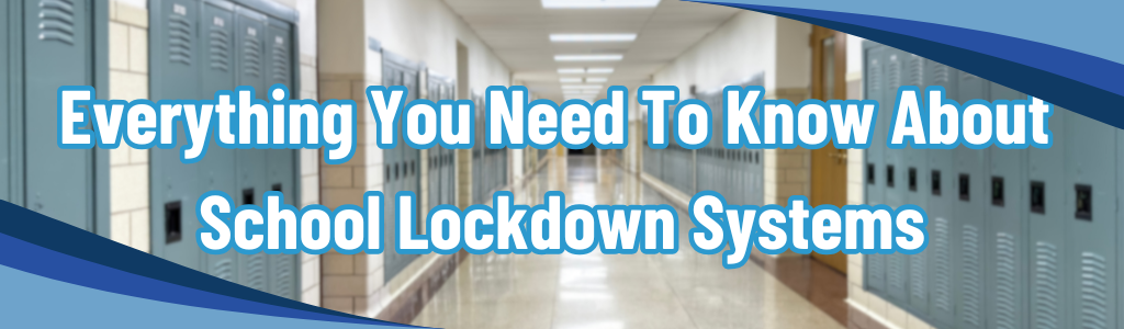 Everything You Need To Know About School Lockdown Systems