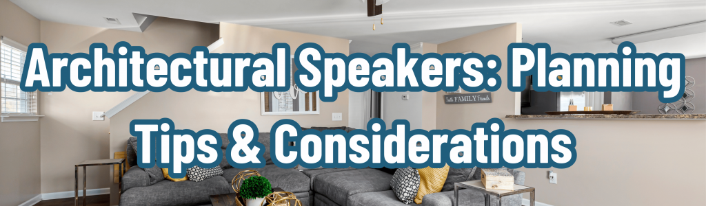 Architectural Speakers: Planning Tips & Considerations