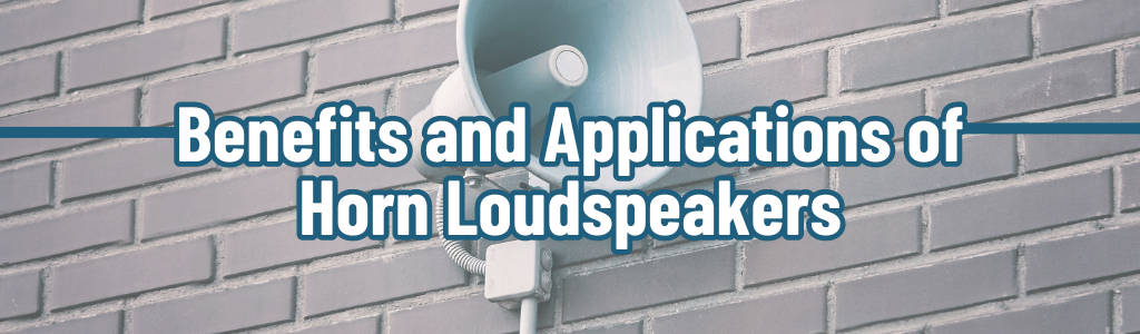 Benefits and Applications of Horn Loudspeakers