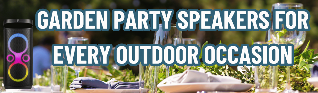 Garden Party Speakers for Every Outdoor Occasion