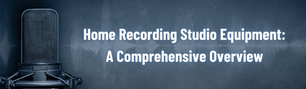 Home Recording Studio Equipment: A Comprehensive Overview