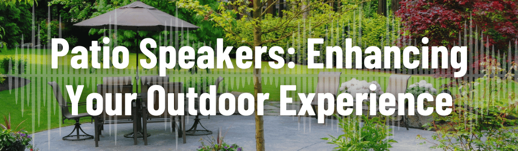 Patio Speakers: Enhancing Your Outdoor Experience