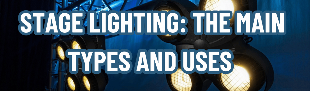 Stage Lighting: The Main Types and Uses 
