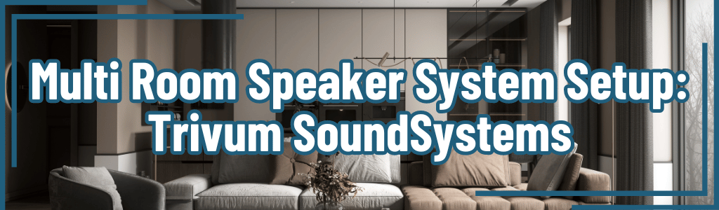 Multi Room Speaker System Setup: Trivum SoundSystems