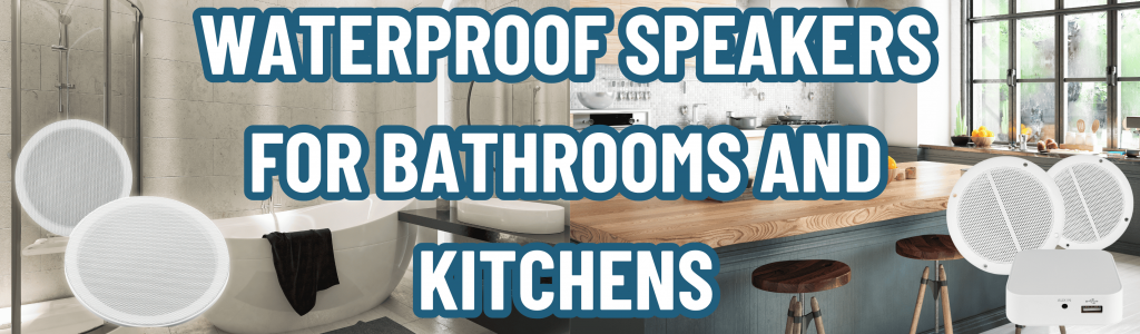 Waterproof Speakers for Bathrooms and Kitchens